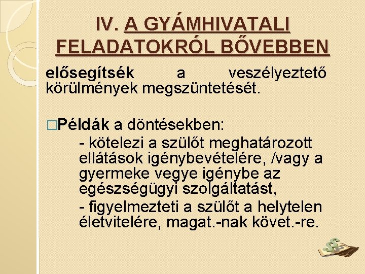IV. A GYÁMHIVATALI FELADATOKRÓL BŐVEBBEN elősegítsék a veszélyeztető körülmények megszüntetését. �Példák a döntésekben: -