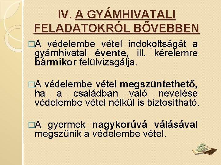 IV. A GYÁMHIVATALI FELADATOKRÓL BŐVEBBEN �A védelembe vétel indokoltságát a gyámhivatal évente, ill. kérelemre