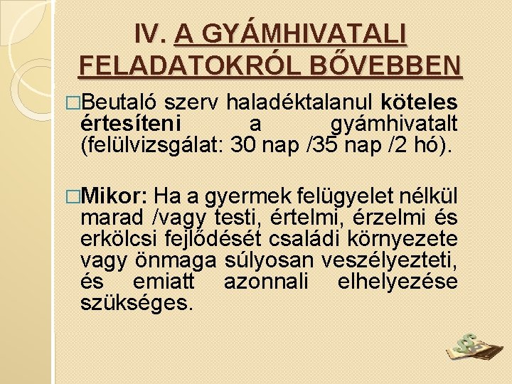 IV. A GYÁMHIVATALI FELADATOKRÓL BŐVEBBEN �Beutaló szerv haladéktalanul köteles értesíteni a gyámhivatalt (felülvizsgálat: 30