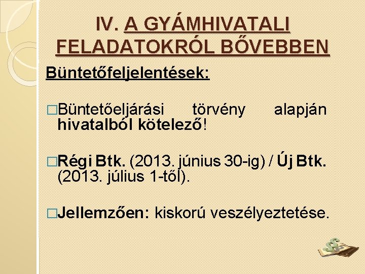 IV. A GYÁMHIVATALI FELADATOKRÓL BŐVEBBEN Büntetőfeljelentések: �Büntetőeljárási törvény hivatalból kötelező! alapján �Régi Btk. (2013.