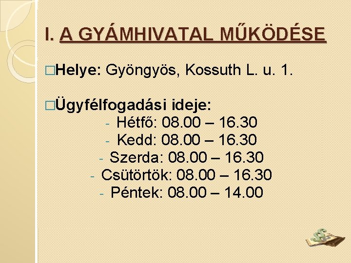 I. A GYÁMHIVATAL MŰKÖDÉSE �Helye: Gyöngyös, Kossuth L. u. 1. �Ügyfélfogadási ideje: - Hétfő: