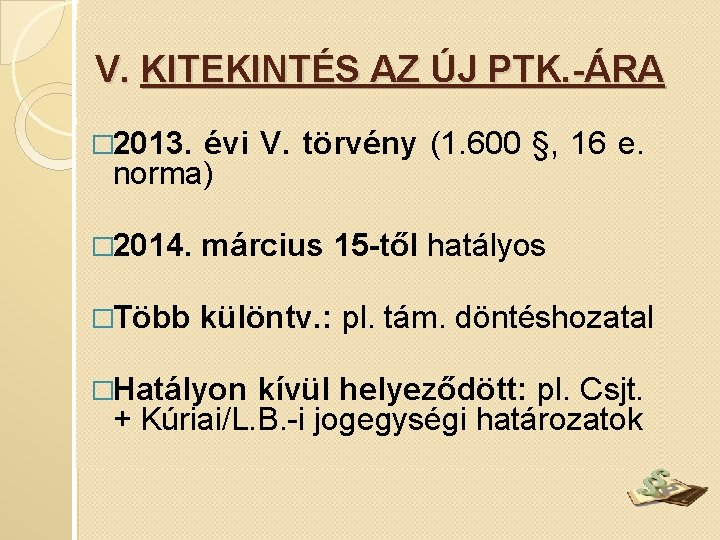 V. KITEKINTÉS AZ ÚJ PTK. -ÁRA � 2013. évi V. törvény (1. 600 §,