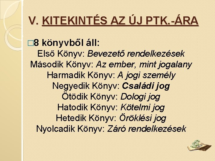 V. KITEKINTÉS AZ ÚJ PTK. -ÁRA � 8 könyvből áll: Első Könyv: Bevezető rendelkezések