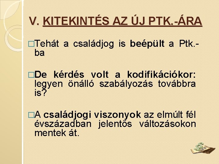 V. KITEKINTÉS AZ ÚJ PTK. -ÁRA �Tehát ba a családjog is beépült a Ptk.