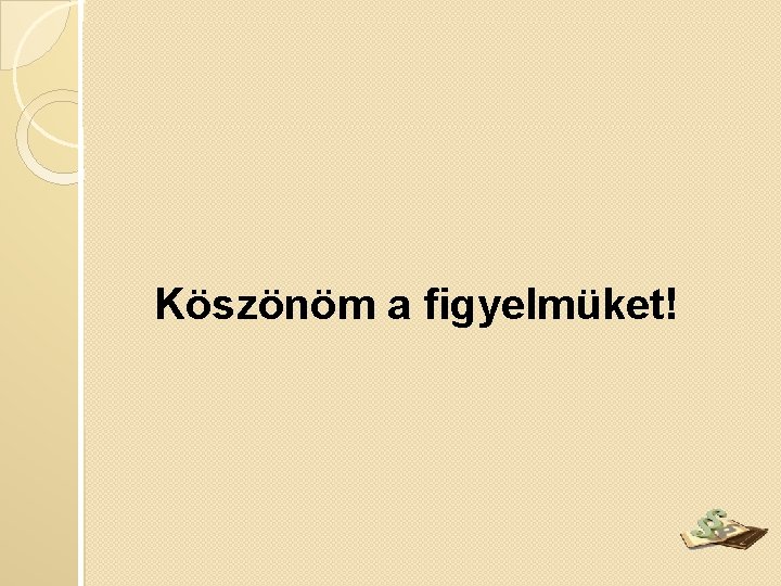 Köszönöm a figyelmüket! 