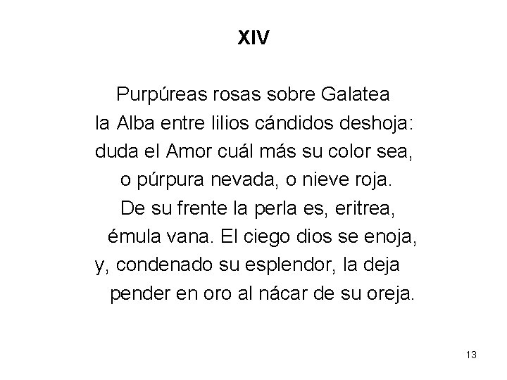 XIV Purpúreas rosas sobre Galatea la Alba entre lilios cándidos deshoja: duda el Amor