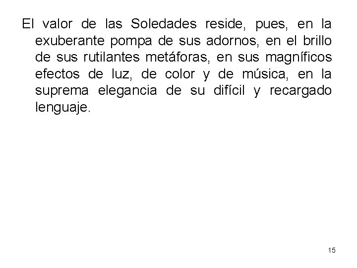 El valor de las Soledades reside, pues, en la exuberante pompa de sus adornos,