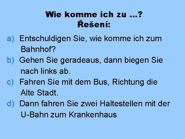 Wie komme ich zu …? Řešení: a) Entschuldigen Sie, wie komme ich zum Bahnhof?