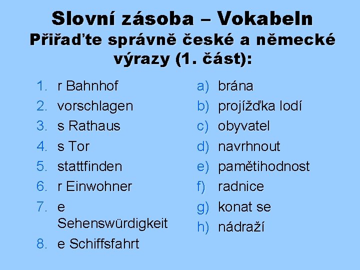 Slovní zásoba – Vokabeln Přiřaďte správně české a německé výrazy (1. část): 1. 2.