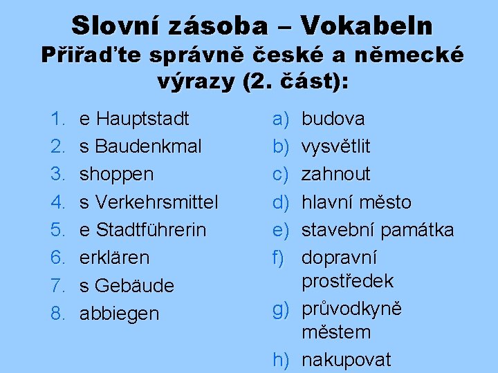 Slovní zásoba – Vokabeln Přiřaďte správně české a německé výrazy (2. část): 1. 2.