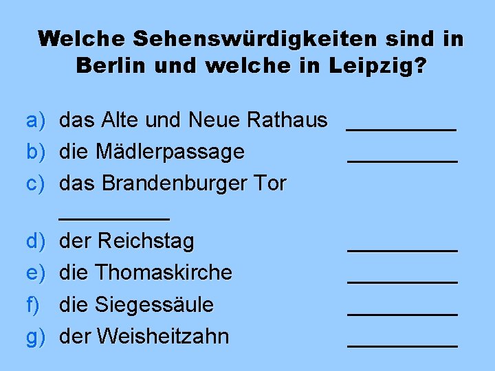 Welche Sehenswürdigkeiten sind in Berlin und welche in Leipzig? a) b) c) d) e)