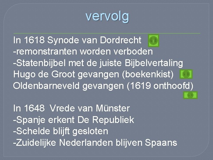 vervolg In 1618 Synode van Dordrecht -remonstranten worden verboden -Statenbijbel met de juiste Bijbelvertaling