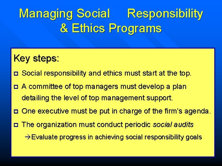 Managing Social Responsibility & Ethics Programs Key steps: p Social responsibility and ethics must