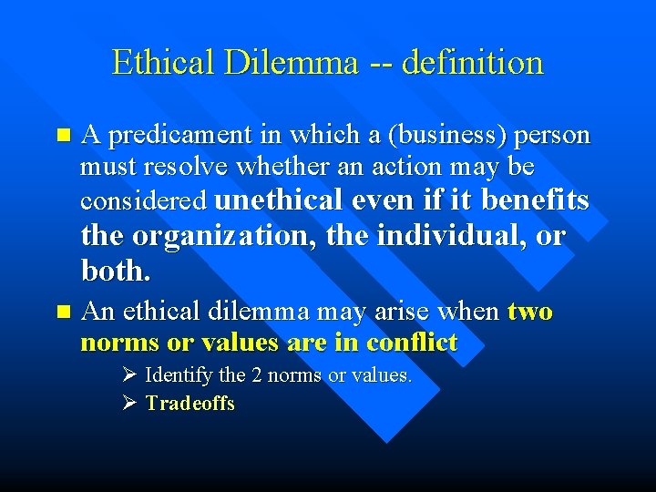Ethical Dilemma -- definition n A predicament in which a (business) person must resolve