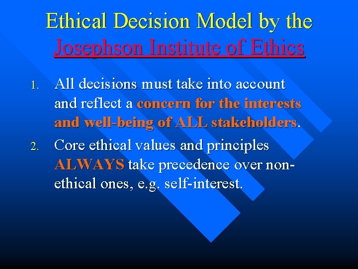 Ethical Decision Model by the Josephson Institute of Ethics 1. 2. All decisions must