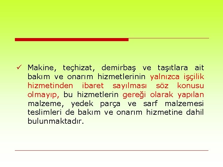 ü Makine, teçhizat, demirbaş ve taşıtlara ait bakım ve onarım hizmetlerinin yalnızca işçilik hizmetinden
