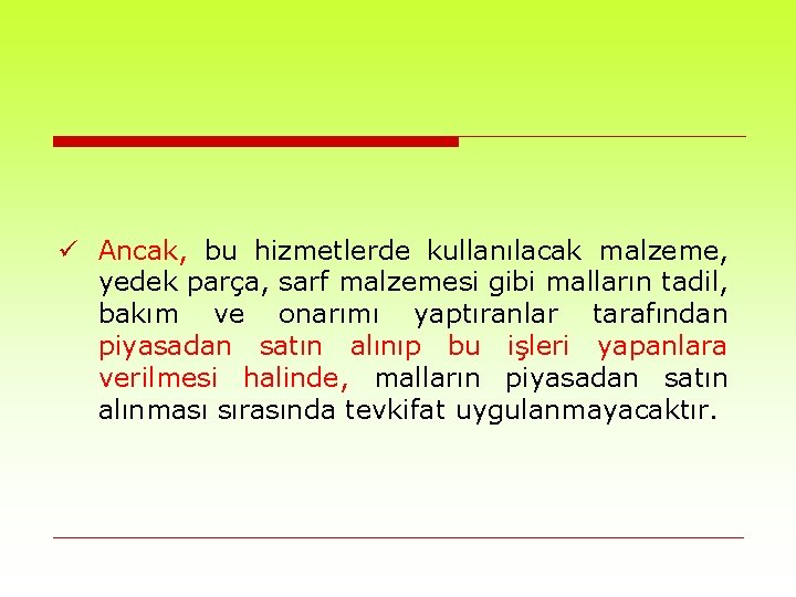 ü Ancak, bu hizmetlerde kullanılacak malzeme, yedek parça, sarf malzemesi gibi malların tadil, bakım