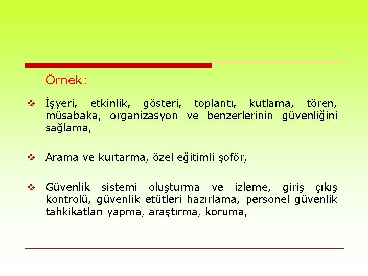 Örnek: v İşyeri, etkinlik, gösteri, toplantı, kutlama, tören, müsabaka, organizasyon ve benzerlerinin güvenliğini sağlama,