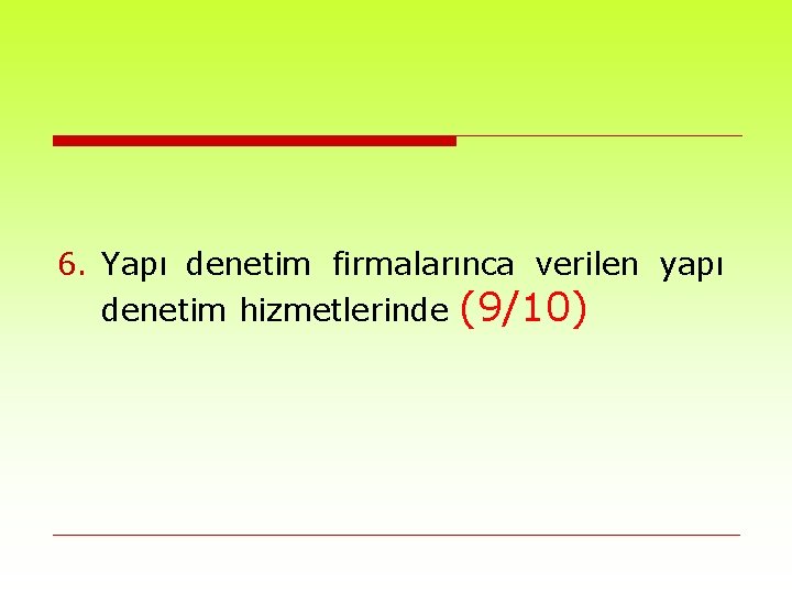 6. Yapı denetim firmalarınca verilen yapı denetim hizmetlerinde (9/10) 