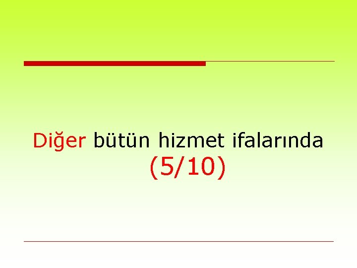 Diğer bütün hizmet ifalarında (5/10) 
