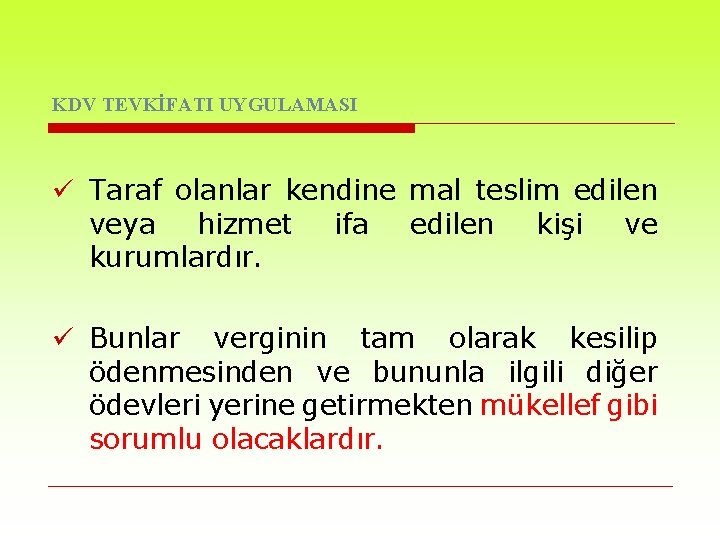KDV TEVKİFATI UYGULAMASI ü Taraf olanlar kendine mal teslim edilen veya hizmet ifa edilen