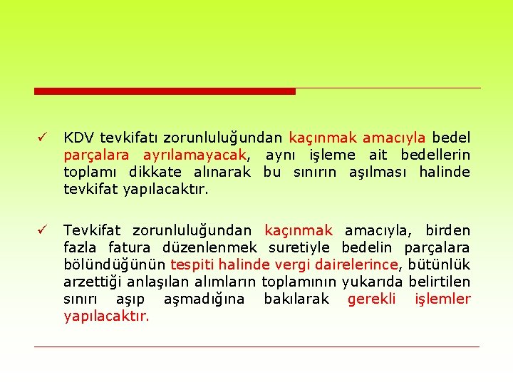 ü KDV tevkifatı zorunluluğundan kaçınmak amacıyla bedel parçalara ayrılamayacak, aynı işleme ait bedellerin toplamı