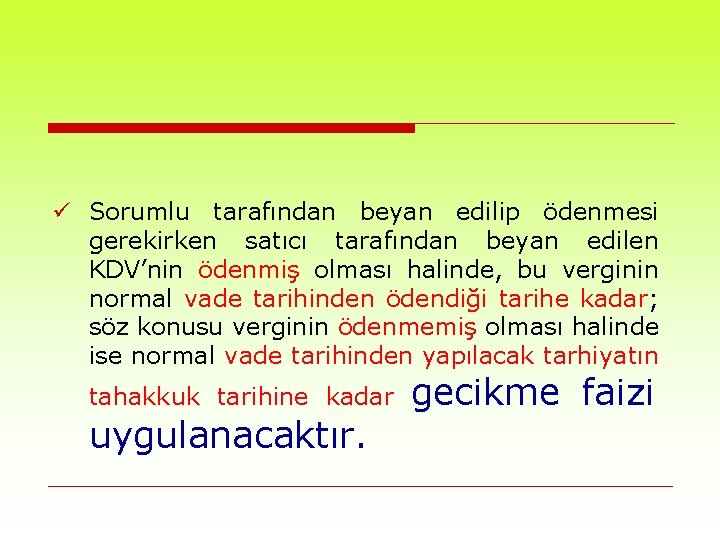 ü Sorumlu tarafından beyan edilip ödenmesi gerekirken satıcı tarafından beyan edilen KDV’nin ödenmiş olması