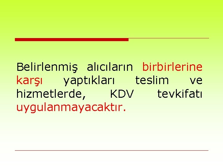 Belirlenmiş alıcıların birbirlerine karşı yaptıkları teslim ve hizmetlerde, KDV tevkifatı uygulanmayacaktır. 