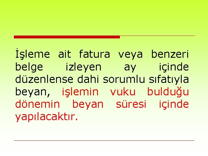 İşleme ait fatura veya benzeri belge izleyen ay içinde düzenlense dahi sorumlu sıfatıyla beyan,