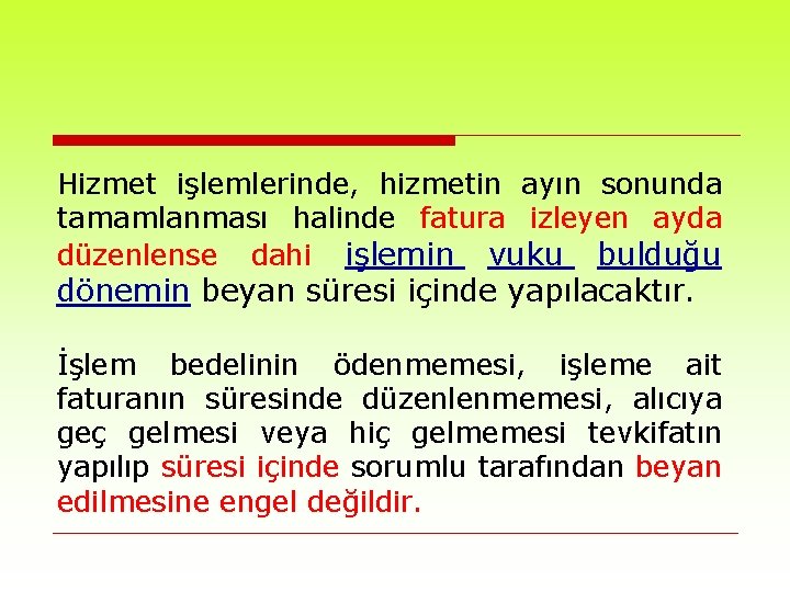 Hizmet işlemlerinde, hizmetin ayın sonunda tamamlanması halinde fatura izleyen ayda düzenlense dahi işlemin vuku