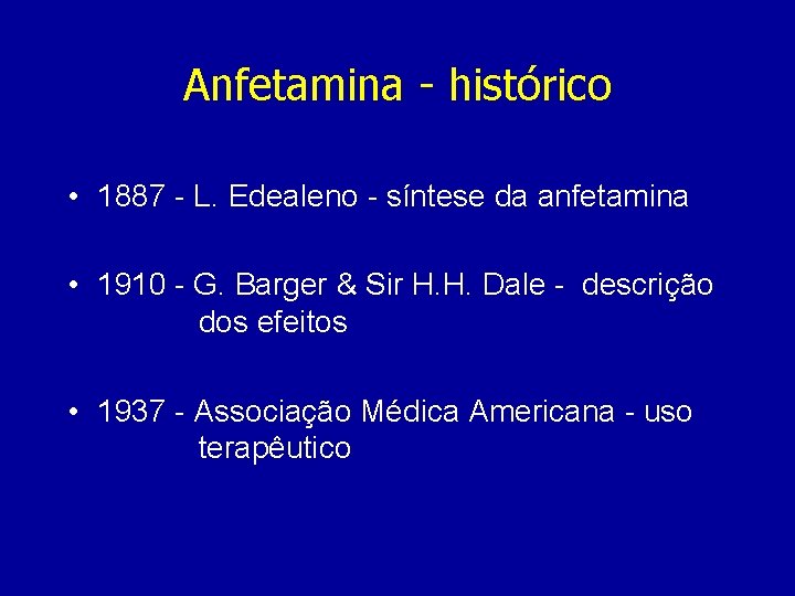 Anfetamina - histórico • 1887 - L. Edealeno - síntese da anfetamina • 1910