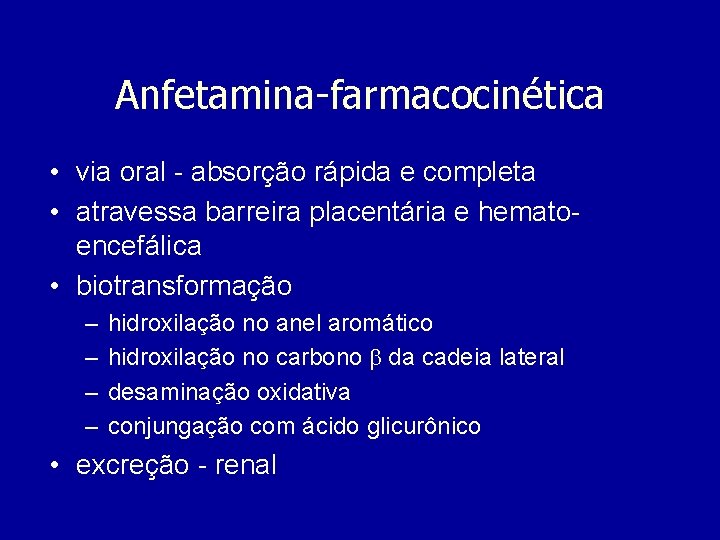 Anfetamina-farmacocinética • via oral - absorção rápida e completa • atravessa barreira placentária e