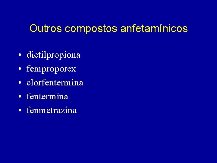 Outros compostos anfetamínicos • • • dietilpropiona femproporex clorfentermina fenmetrazina 