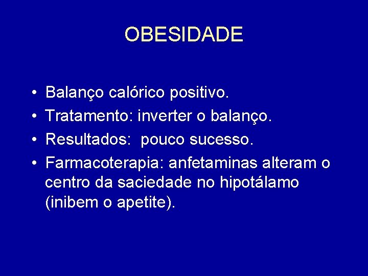 OBESIDADE • • Balanço calórico positivo. Tratamento: inverter o balanço. Resultados: pouco sucesso. Farmacoterapia: