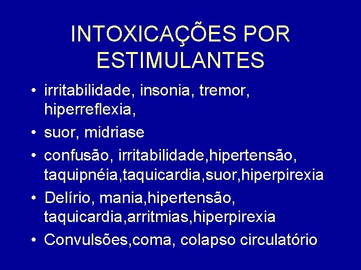 INTOXICAÇÕES POR ESTIMULANTES • irritabilidade, insonia, tremor, hiperreflexia, • suor, midriase • confusão, irritabilidade,