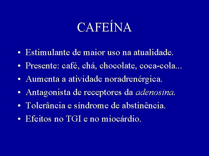 CAFEÍNA • • • Estimulante de maior uso na atualidade. Presente: café, chá, chocolate,