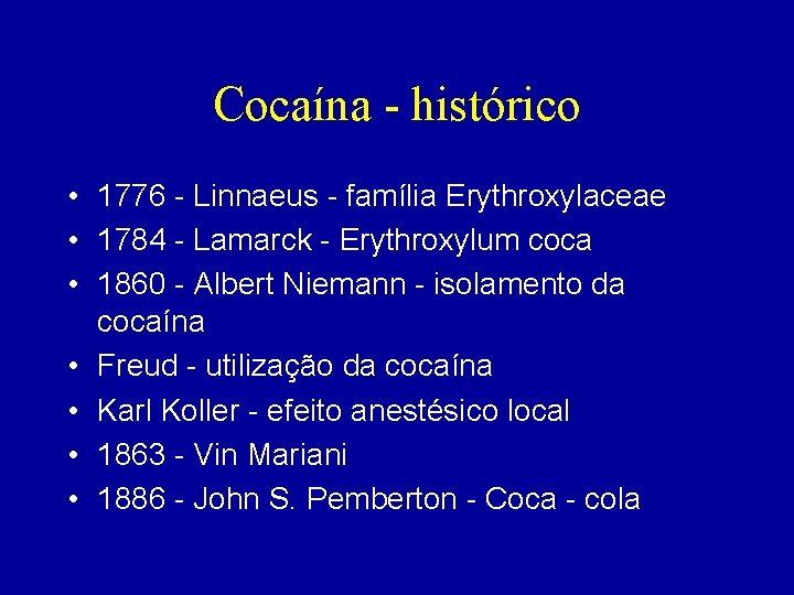 Cocaína - histórico • 1776 - Linnaeus - família Erythroxylaceae • 1784 - Lamarck