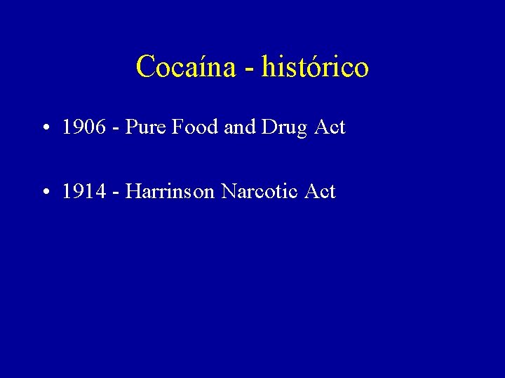 Cocaína - histórico • 1906 - Pure Food and Drug Act • 1914 -