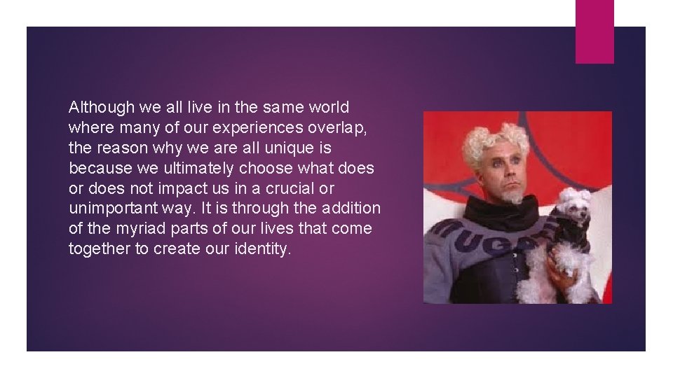 Although we all live in the same world where many of our experiences overlap,