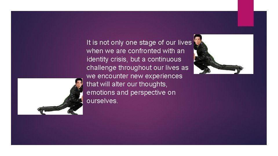 It is not only one stage of our lives when we are confronted with