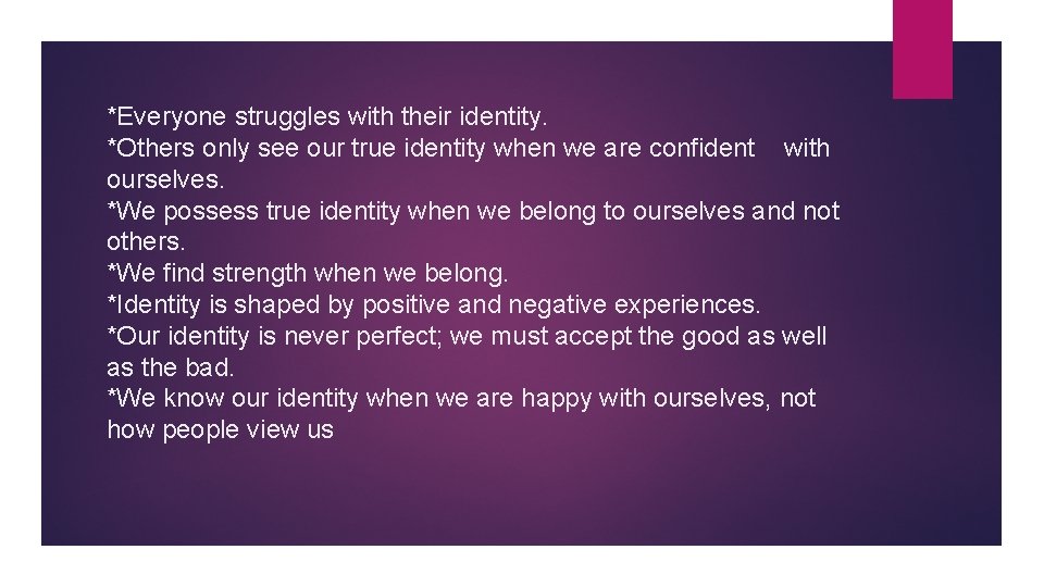 *Everyone struggles with their identity. *Others only see our true identity when we are
