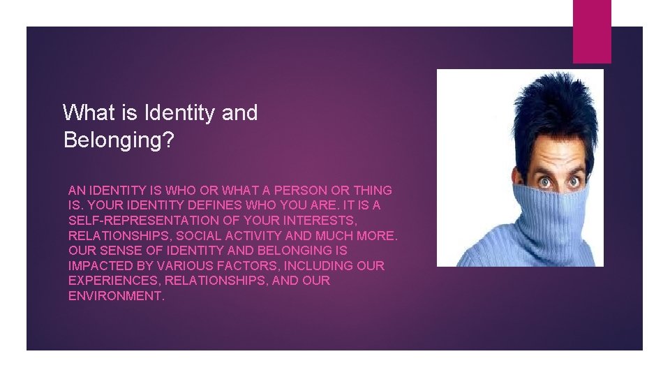 What is Identity and Belonging? AN IDENTITY IS WHO OR WHAT A PERSON OR