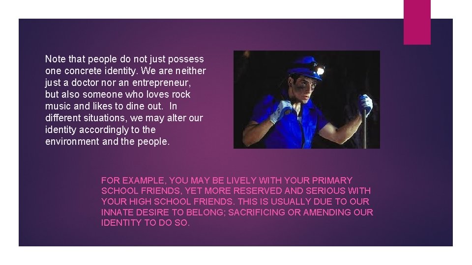 Note that people do not just possess one concrete identity. We are neither just