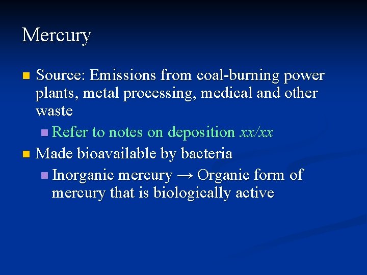 Mercury Source: Emissions from coal-burning power plants, metal processing, medical and other waste n