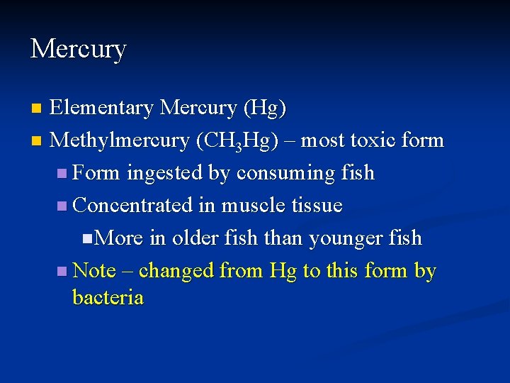 Mercury Elementary Mercury (Hg) n Methylmercury (CH 3 Hg) – most toxic form n
