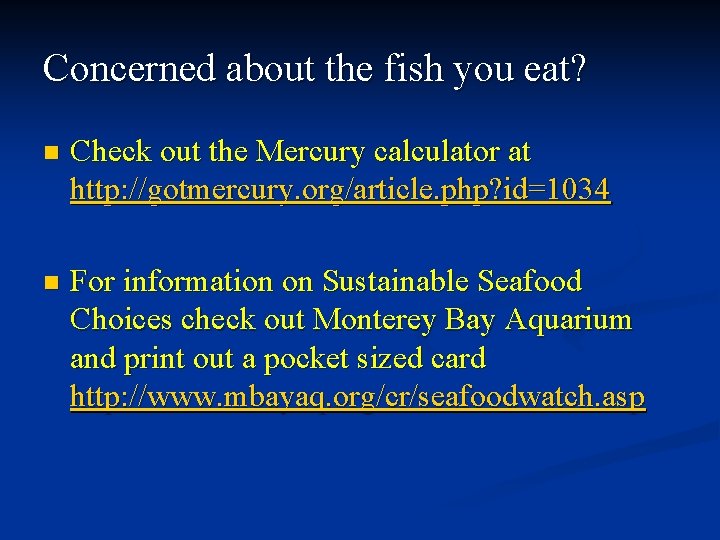 Concerned about the fish you eat? n Check out the Mercury calculator at http: