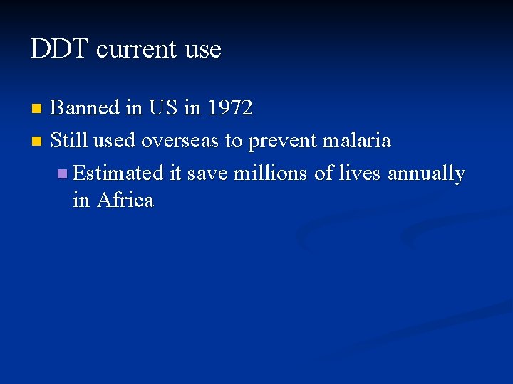 DDT current use Banned in US in 1972 n Still used overseas to prevent