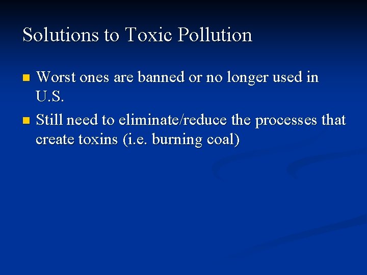 Solutions to Toxic Pollution Worst ones are banned or no longer used in U.