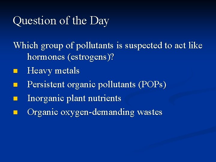 Question of the Day Which group of pollutants is suspected to act like hormones