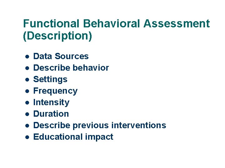 Functional Behavioral Assessment (Description) l l l l Data Sources Describe behavior Settings Frequency